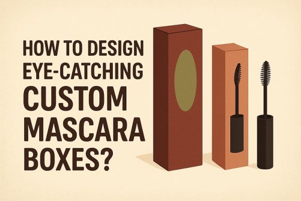 How to Design Eye-Catching Custom Mascara Boxes?
